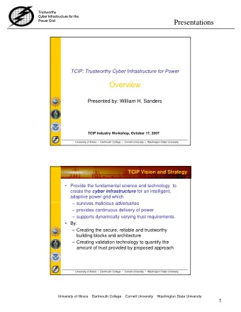 Presentations  TCIP: Trustworthy Cyber Infrastructure for Power  y  y  Overview  Presented by: