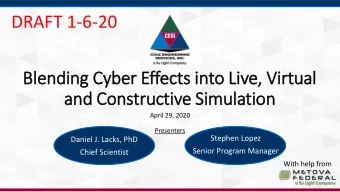 DRAFT 1-6-20  Ble  lending Cyber Effects in  into Liv  ive, Vir  irtual  and Constructive Sim