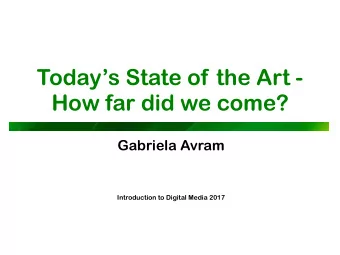 Todays State of the Art -  How far did we come?  Gabriela Avram  Introduction to Digital Media