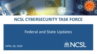NCSL CYBERSECURITY TASK FORCE  Federal and State Updates  APRIL 28, 2020  COVID-19 WEB PAGE