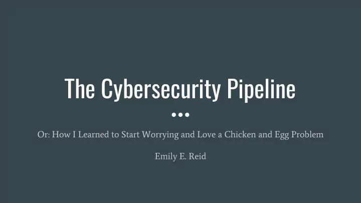 the cybersecurity pipeline