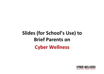 Slides (for Schools Use) to Brief Parents on Cyber Wellness Outline of Presentation To share on: