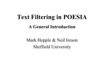 Text Filtering in POESIA  A General Introduction  Mark Hepple &amp; Neil Ireson  Sheffield