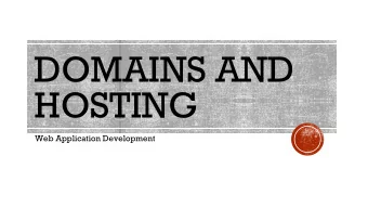 DOMAINS AND  HOSTING  Web Application Development  AGENDA  A bit about domain names  A bit