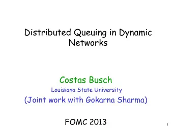 Distributed Queuing in Dynamic  Networks  Costas Busch  Louisiana State University  (Joint work