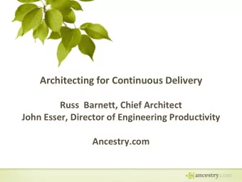 Architecting for Continuous Delivery  Russ  Barnett, Chief Architect  John Esser, Director of