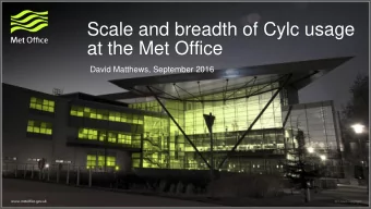 Scale and breadth of Cylc usage  at the Met Office  David Matthews, September 2016  Overview of