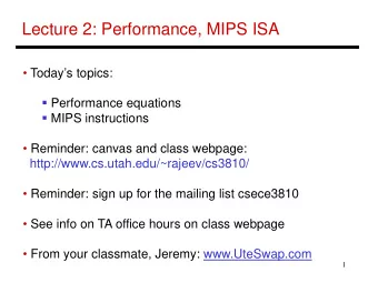 Lecture 2: Performance, MIPS ISA   Todays topics:  Performance equations  MIPS