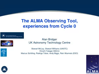 The ALMA Observing Tool,  experiences from Cycle 0  Alan Bridger  UK Astronomy Technology Centre