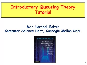 Introductory Queueing Theory  Tutorial  Mor Harchol-Balter  Computer Science Dept, Carnegie Mellon