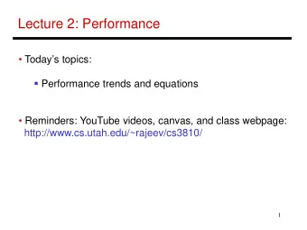 Lecture 2: Performance   Todays topics:  Performance trends and equations   Reminders: