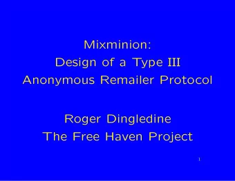 Mixminion:  Design of a Type III  Anonymous Remailer Protocol  Roger Dingledine  The Free Haven