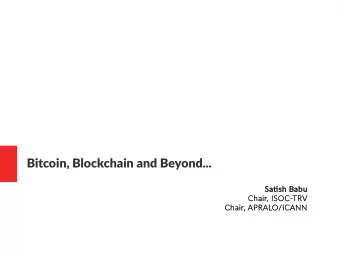 Bitcoin, Blockchain and Beyond...  Satj  tjsh Babu  Chair, ISOC-TRV  Chair, APRALO  LO/ICANN