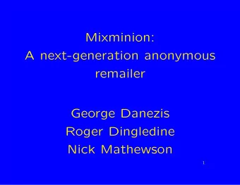 Mixminion:  A next-generation anonymous  remailer  George Danezis  Roger Dingledine  Nick Mathewson