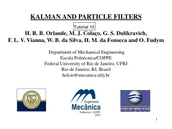 KALMAN AND PARTICLE FILTERS  Tutorial 10  H. R. B. Orlande, M. J. Colao, G. S. Dulikravich,  F.
