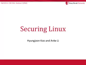 Securing Linux  Hyungjoon Koo and Anke Li  Fall 2014:: CSE 506:: Section 2 (PhD)  Outline