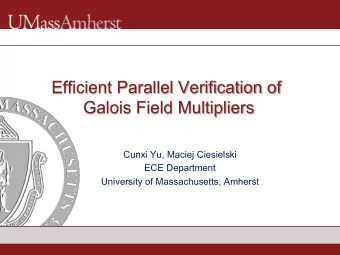 Efficient Parallel Verification of  Galois Field Multipliers  Cunxi Yu, Maciej Ciesielski  ECE