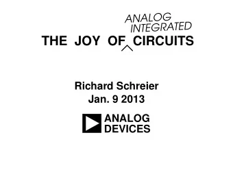 THE JOY OF  CIRCUITS  Richard Schreier  Jan. 9 2013  ANALOG  DEVICES  Todays Message