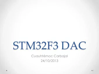 STM32F3 DAC  Cuauhtmoc Carbajal  24/10/2013  1  DAC1 Introduction  The DAC module is a 12-bit,