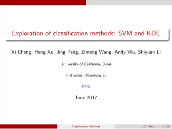 Exploration of classification methods: SVM and KDE  Xi Cheng, Heng Xu, Jing Peng, Zimeng Wang, Andy