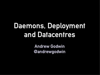 Daemons, Deployment  and Datacentres  Andrew Godwin  @andrewgodwin  Who am I?  Django core