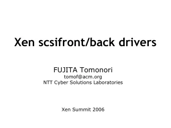 Xen scsifront/back drivers  FUJITA Tomonori  tomof@acm.org  NTT Cyber Solutions Laboratories  Xen