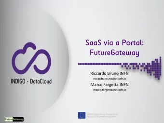 SaaS via a Portal:  FutureGateway  Riccardo Bruno INFN  riccardo.bruno@ct.infn.it  Marco Fargetta