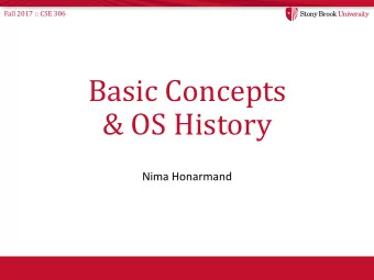 Basic Concepts  &amp; OS History  Nima Honarmand  Fall 2017 :: CSE 306  Administrivia  TA: Babak