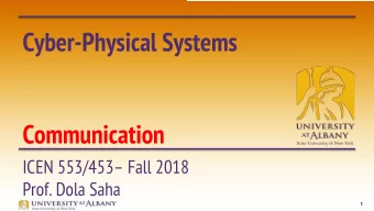 Cyber-Physical Systems  Communication  ICEN 553/453 Fall 2018  Prof. Dola Saha  1  Why do we