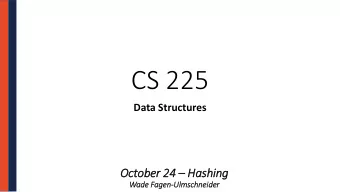 CS 225  Data Structures October 24  Hashing  Wad  ade Fag  agen-Ulm  lmschneid  ider  Oct