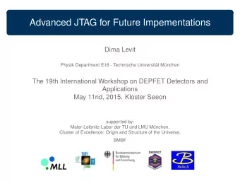 Advanced JTAG for Future Impementations  Dima Levit  Physik Department E18 - Technische