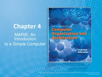 Chapter 4  MARIE: An  Introduction  to a Simple Computer  Objectives  Learn the components