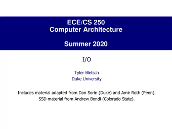 Computer Architecture  Summer 2020  I/O  Tyler Bletsch  Duke University  Includes material adapted