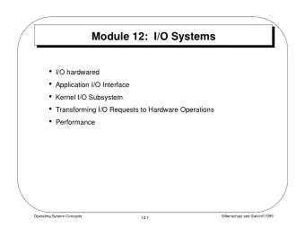 Module 12:  I/O Systems  I/O hardwared  Application I/O Interface  Kernel I/O Subsystem