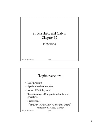 Silberschatz and Galvin  Chapter 12  I/O Systems  CPSC 410--Richard Furuta  3/19/99  1  Topic