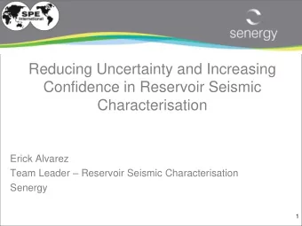 Reducing Uncertainty and Increasing  Confidence in Reservoir Seismic  Characterisation  Erick
