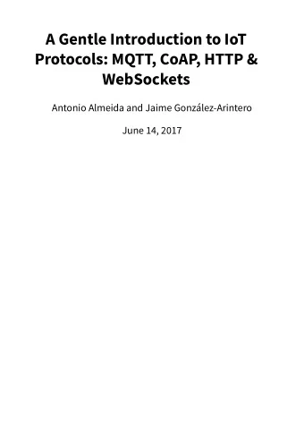 A Gentle Introduction to IoT  Protocols: MQTT, CoAP, HTTP &amp;  WebSockets  Antonio Almeida and