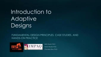 Introduction to  Adaptive  Designs  FUNDAMENTAL DESIGN PRINCIPLES, CASE STUDIES, AND  HANDS-ON