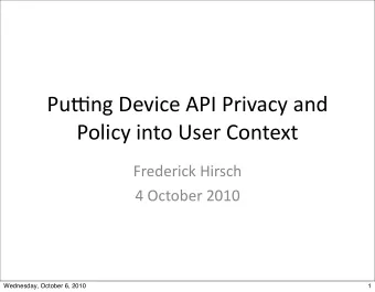 Pu#ng  Device  API  Privacy  and    Policy  into  User  Context  Frederick