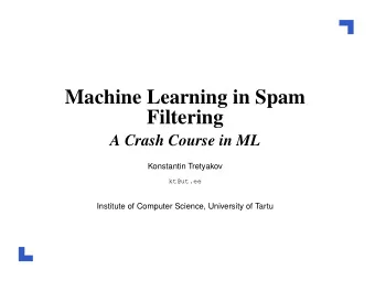Machine Learning in Spam  Filtering  A Crash Course in ML  Konstantin Tretyakov  kt@ut.ee