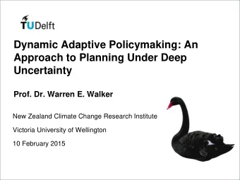 Dynamic Adaptive Policymaking: An  Approach to Planning Under Deep  Uncertainty  Prof. Dr. Warren