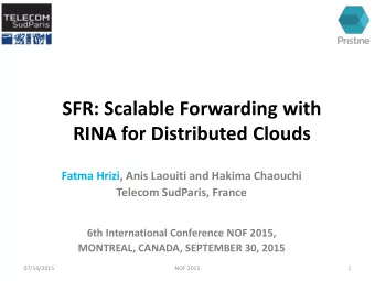SFR: Scalable Forwarding with  RINA for Distributed Clouds  Fatma Hrizi, Anis Laouiti and Hakima