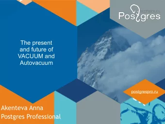 Akenteva Anna  Postgres Professional  Overview 1. The role of VACUUM and Autovacuum 2. Issues and