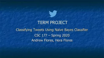 TERM PROJECT  Classifying Tweets Using Nave Bayes Classifier  CSC 177  Spring 2020  Andrew