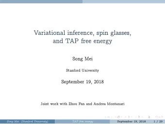 Variational inference, spin glasses,  and TAP free energy  Song Mei  Stanford University  September