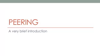 PEERING  A very brief introduction  Types of Peering  Private Peering  Bi-lateral Peering