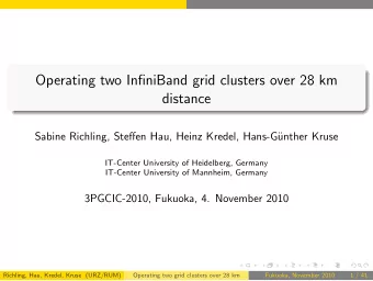 Operating two InfiniBand grid clusters over 28 km  distance  Sabine Richling, Steffen Hau, Heinz
