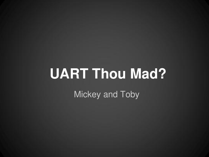 uart thou mad