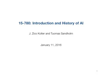 15-780: IntroductionandHistoryofAI  J. Zico Kolter and Tuomas Sandholm  January 11, 2016  1