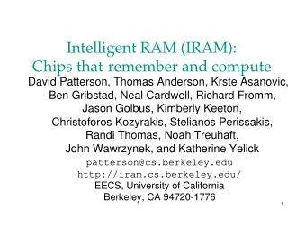 Intelligent RAM (IRAM):  Chips that remember and compute  David Patterson, Thomas Anderson, Krste